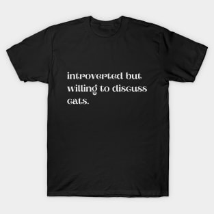 Introverted But Willing To Discuss Cats - Funny Quotes T-Shirt